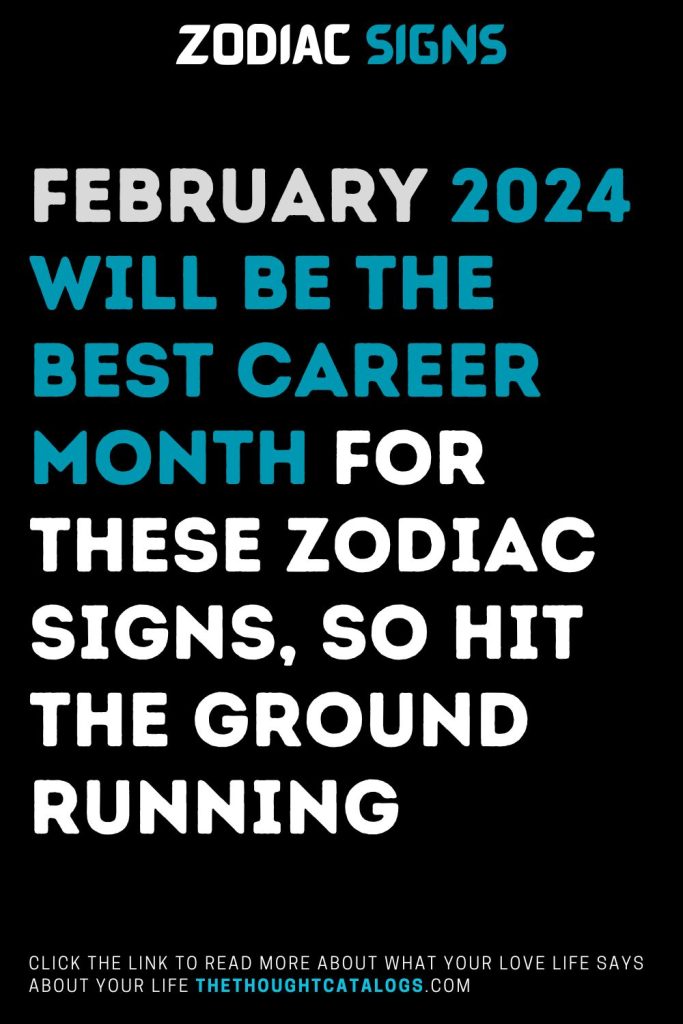 February Will Be The Best Career Month For These Zodiac Signs So