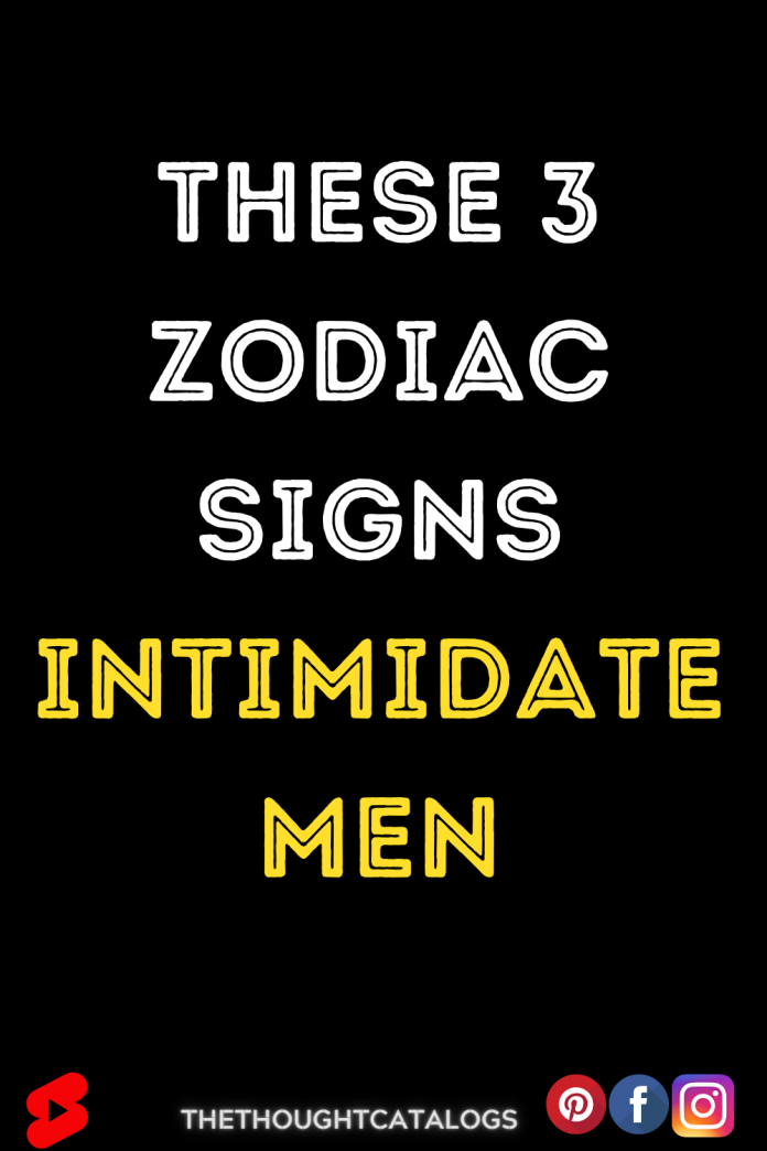 These 3 Zodiac Signs Intimidate Men