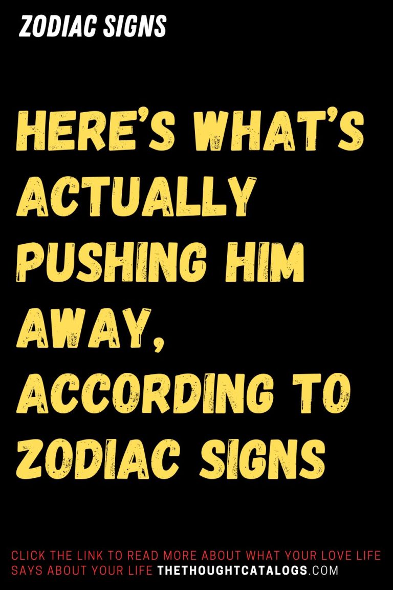 Here’s What’s Actually Pushing Him Away, According To Zodiac Signs