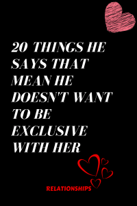 20 Things He Says That Mean He Doesn't Want To Be Exclusive With Her