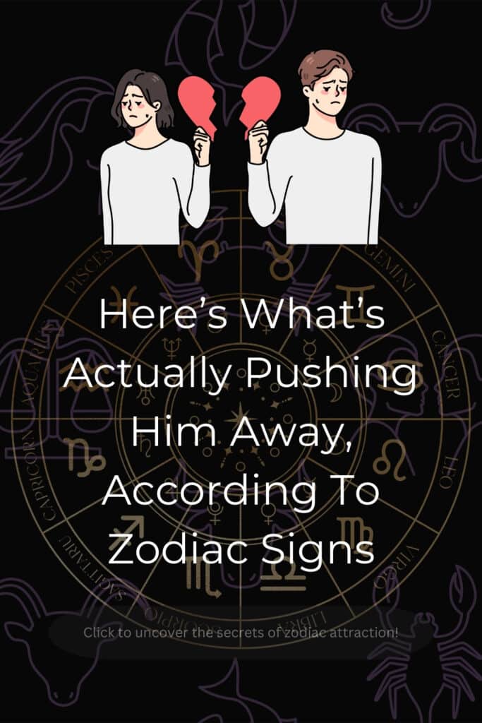 Here’s What’s Actually Pushing Him Away, According To Zodiac Signs(01)