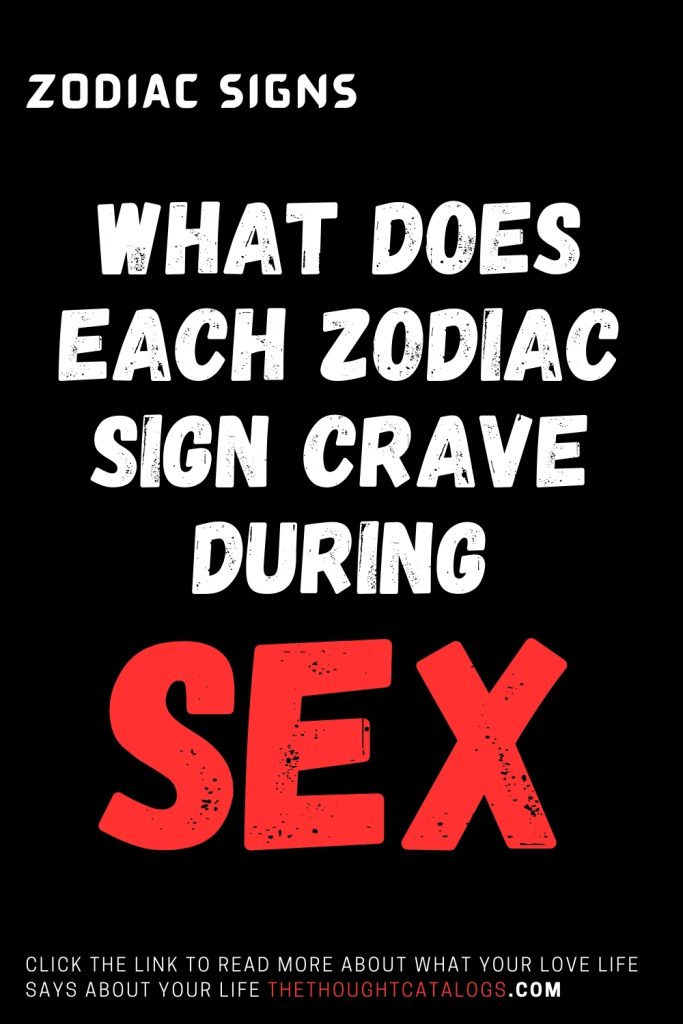 What Does Each Zodiac Sign Crave - The Thought Catalogs