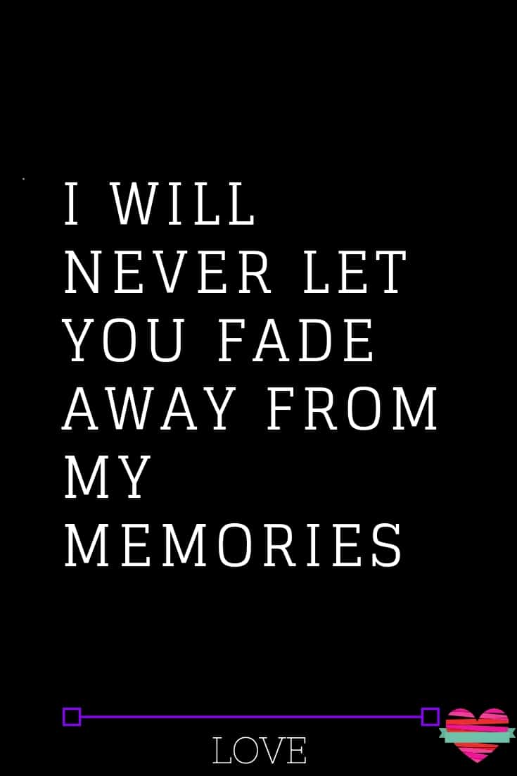 i-will-never-let-you-fade-away-from-my-memories