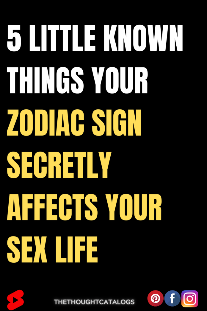 5 Little Known things Your Zodiac Sign Secretly Affects Your S*x Life