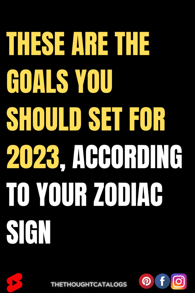These Are The Goals You Should Set For 2023, According To Your Zodiac Sign
