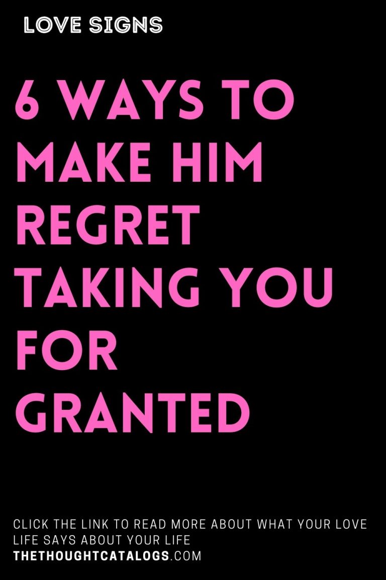 6 Ways To Make Him Regret Taking You For Granted
