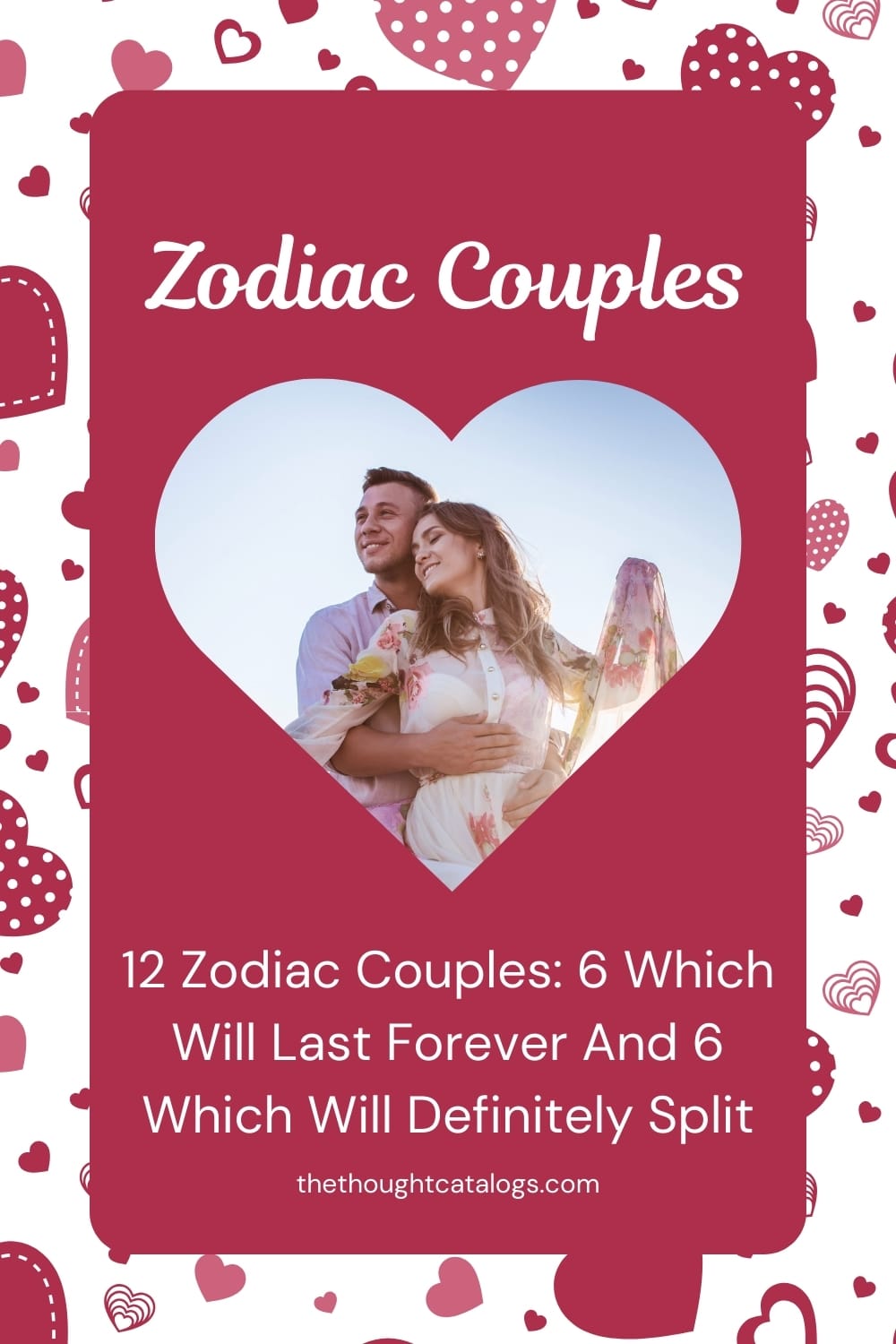 12 Zodiac Couples 6 Which Will Last Forever And 6 Which Will Definitely Split