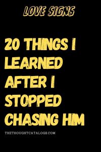 20 Things I Learned After I Stopped Chasing Him