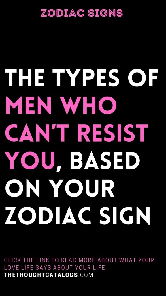 The Types Of Men Who Can’t Resist You, Based On Your Zodiac Sign