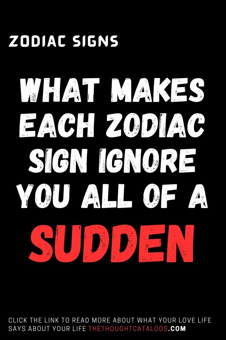 What Makes Each Zodiac Sign Ignore You All Of A Sudden - The Thought 