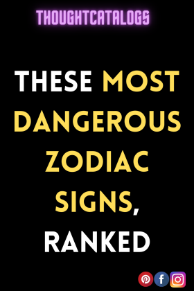 These Most Dangerous Zodiac Signs, Ranked