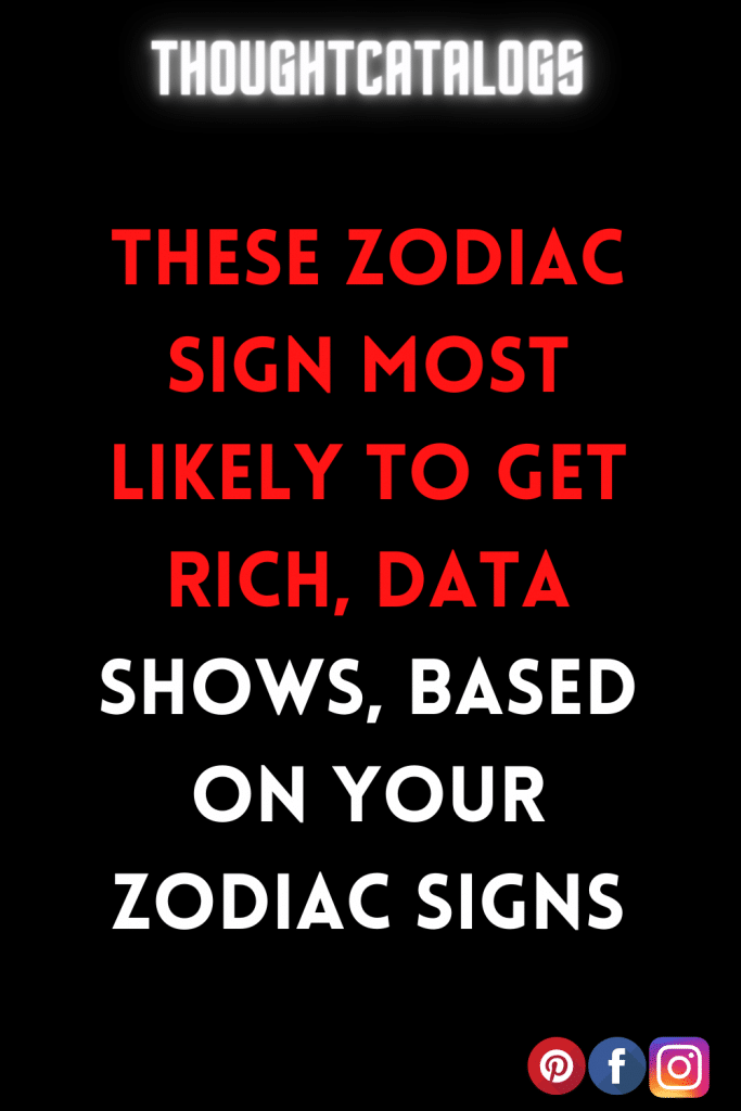 These Zodiac Sign Most Likely to Get Rich, Data Shows, Based On Your ...