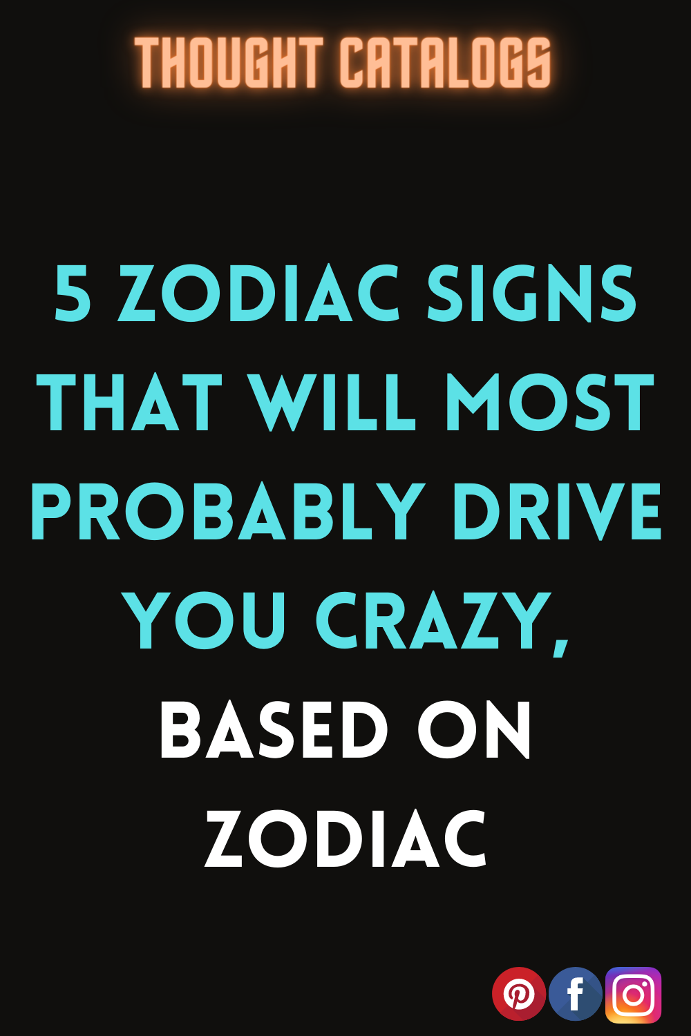 5 Zodiac Signs That Will Most Probably Drive You Crazy, Based On Zodiac