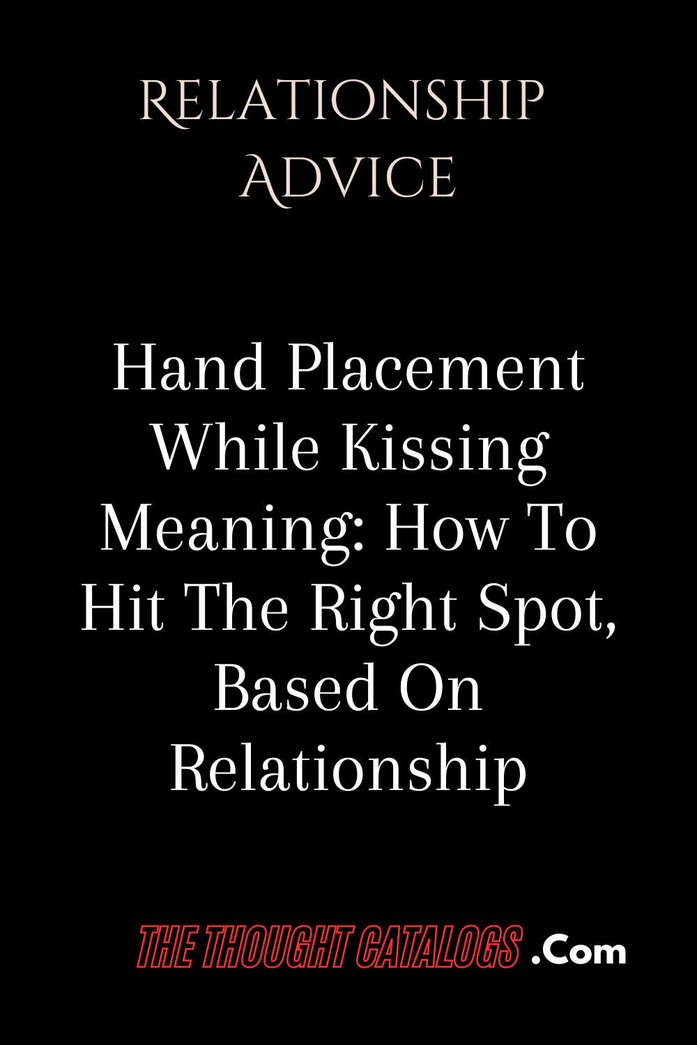 Hand Placement While Kissing Meaning: How To Hit The Right Spot, Based On Relationship