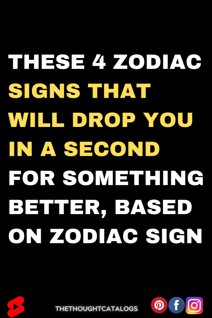 These 4 Zodiac Signs That Will Drop You In A Second For Something ...