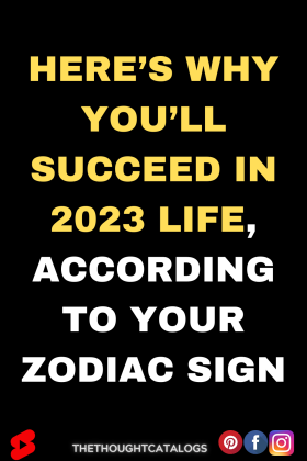 Here’s Why You’ll Succeed in 2023 Life, According To Your Zodiac Sign