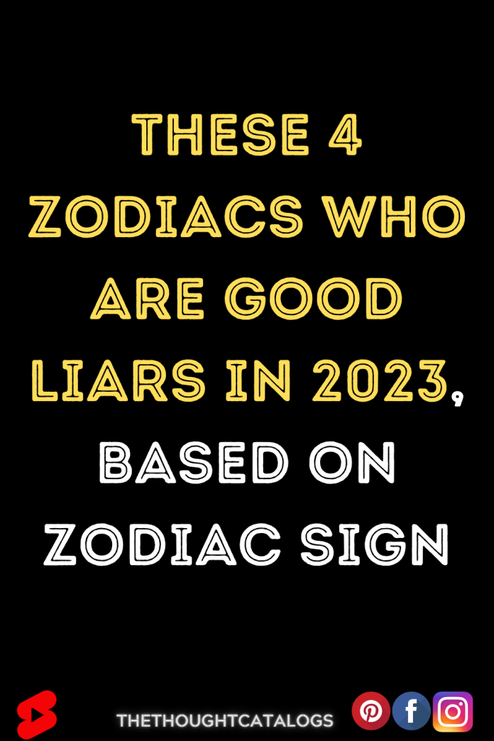 These 4 Zodiacs Who Are Good Liars In 2023, Based On Zodiac Sign