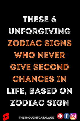These 6 Unforgiving Zodiac Signs Who Never Give Second Chances In Life ...