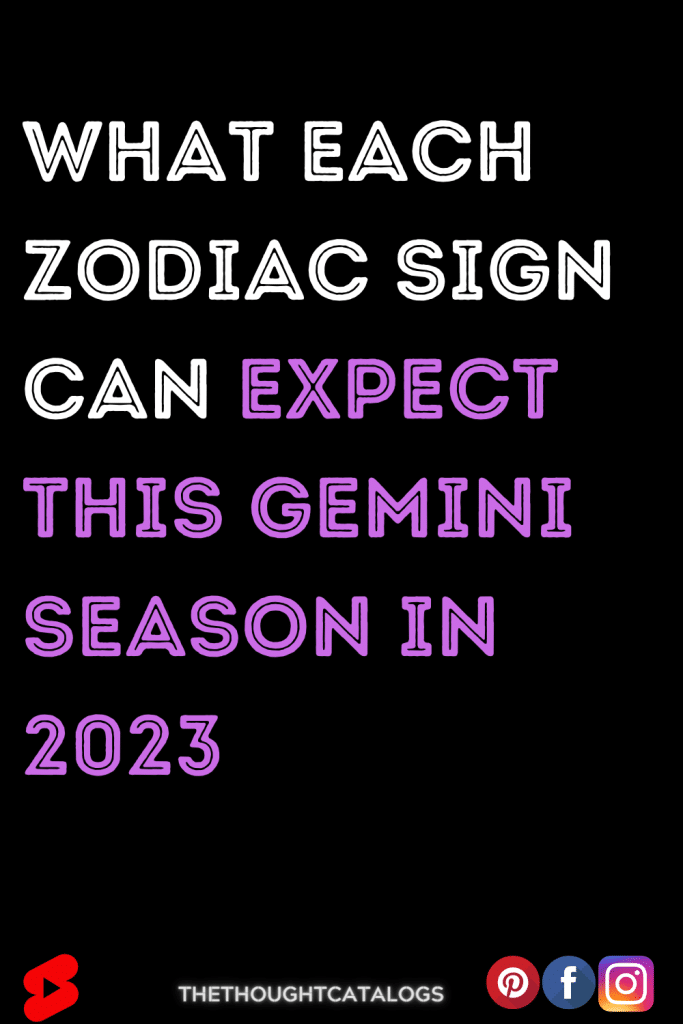 What Each Zodiac Sign Can Expect This Gemini Season In 2023
