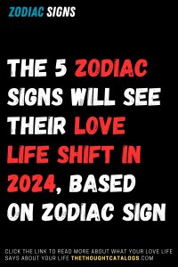 The 5 Zodiac Signs Will See Their Love Life Shift In 2024, Based On ...