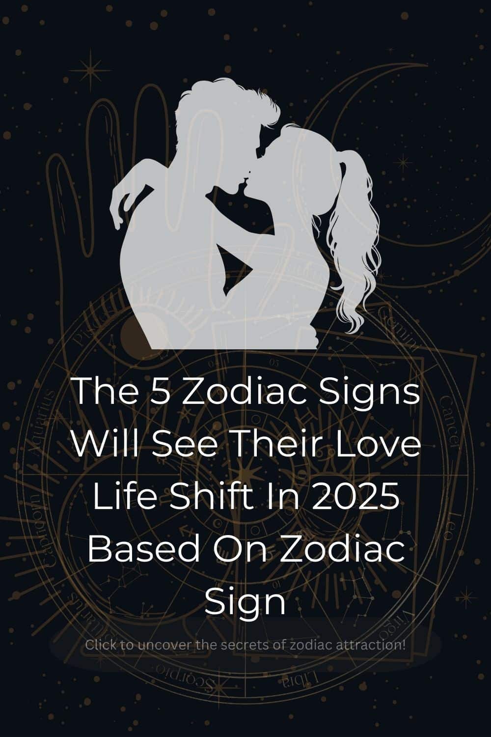 The 5 Zodiac Signs Will See Their Love Life Shift In 2025 Based On Zodiac Sign