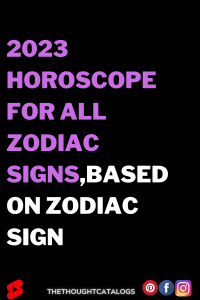 2023 Horoscope For All Zodiac Signs,Based On Zodiac Sign