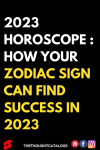 2023 Horoscope : How Your Zodiac Sign Can Find Success In 2023