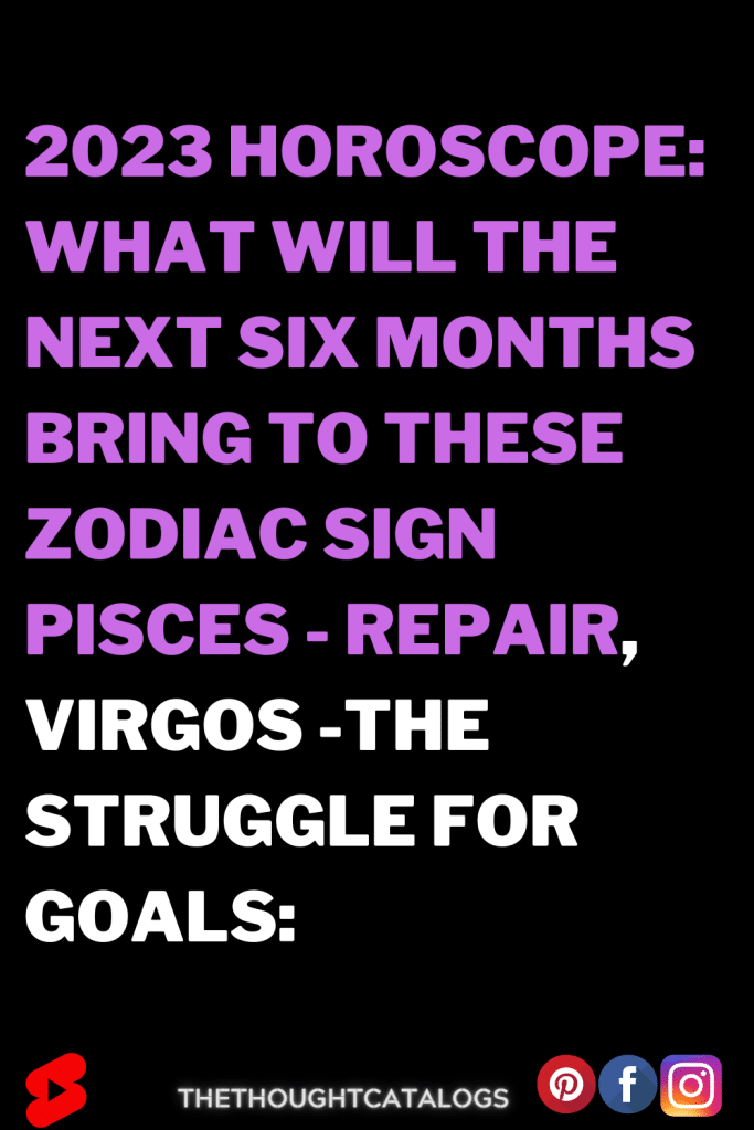 2023 Horoscope: What Will The Next Six Months Bring To These Zodiac ...