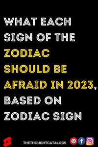 What Each Sign Of The Zodiac Should Be Afraid In 2023, Based On Zodiac Sign