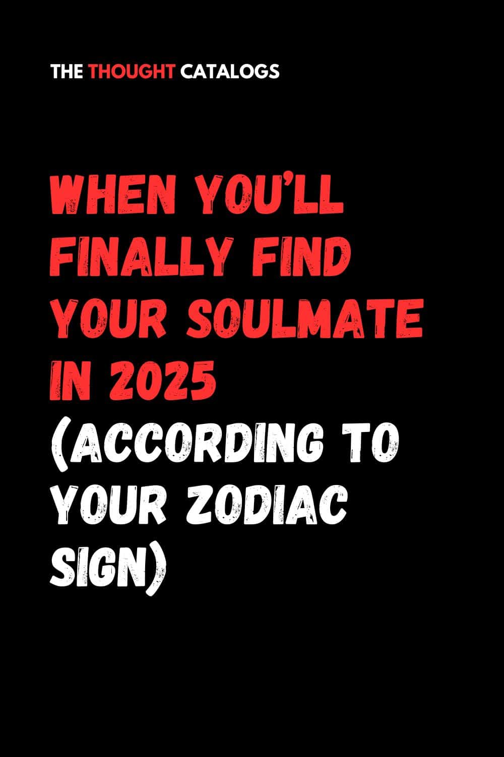 When You’ll Finally Find Your Soulmate In 2025 (According To Your Zodiac Sign)