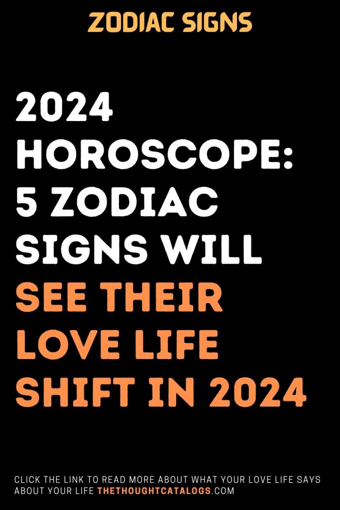 2024 Horoscope: 5 Zodiac Signs Will See Their Love Life Shift In 2024 ...