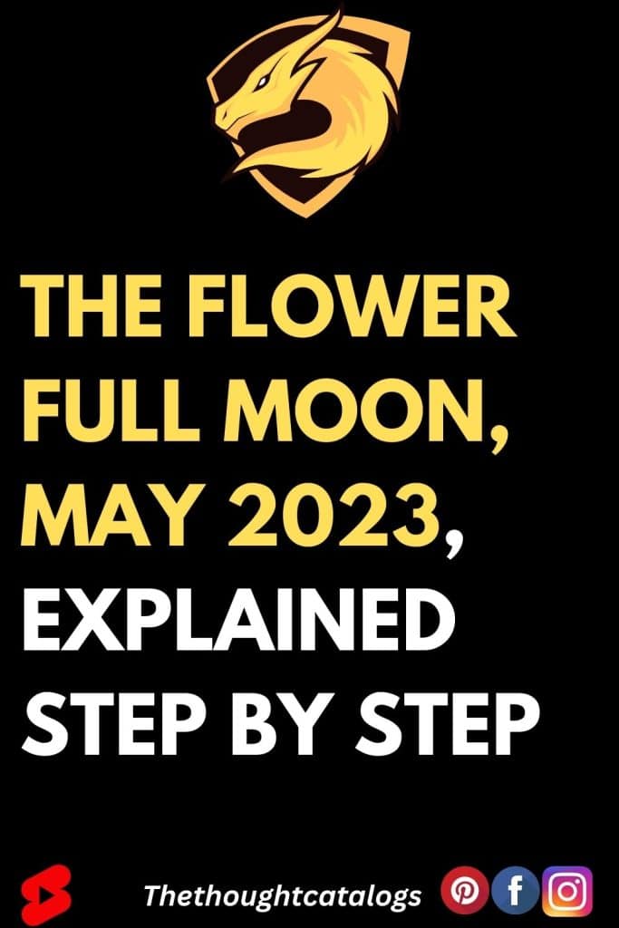 The Flower Full Moon, May 2023, Explained Step By Step