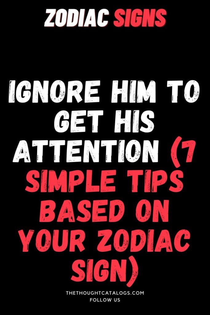 Ignore Him To Get His Attention (7 Simple Tips