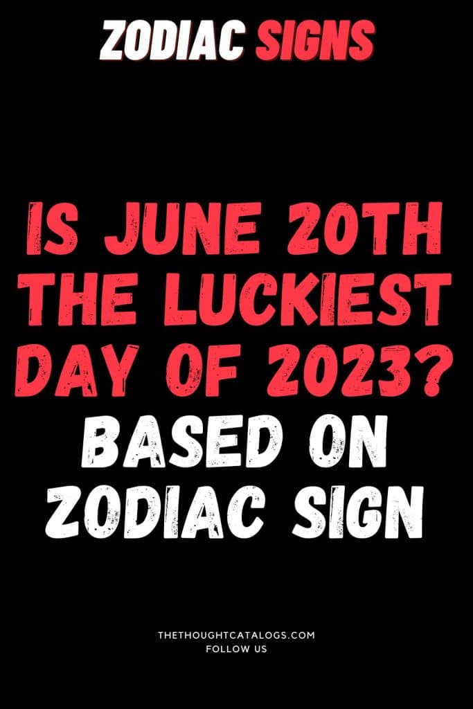 Is June 20th The Luckiest Day Of 2023? Based On Zodiac Sign