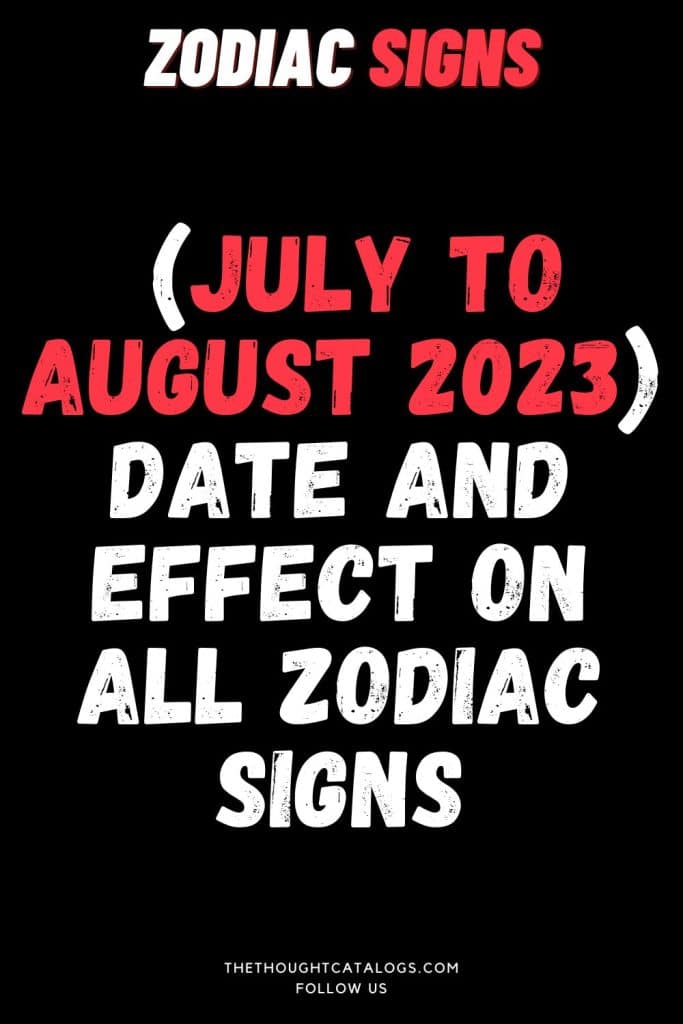 (July To August 2023): Date And Effect On All Zodiac Signs