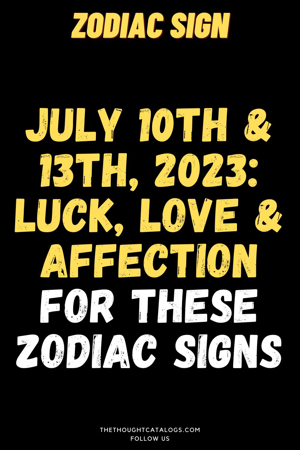 July 10th & 13th, 2023 Luck, Love These Zodiac Signs