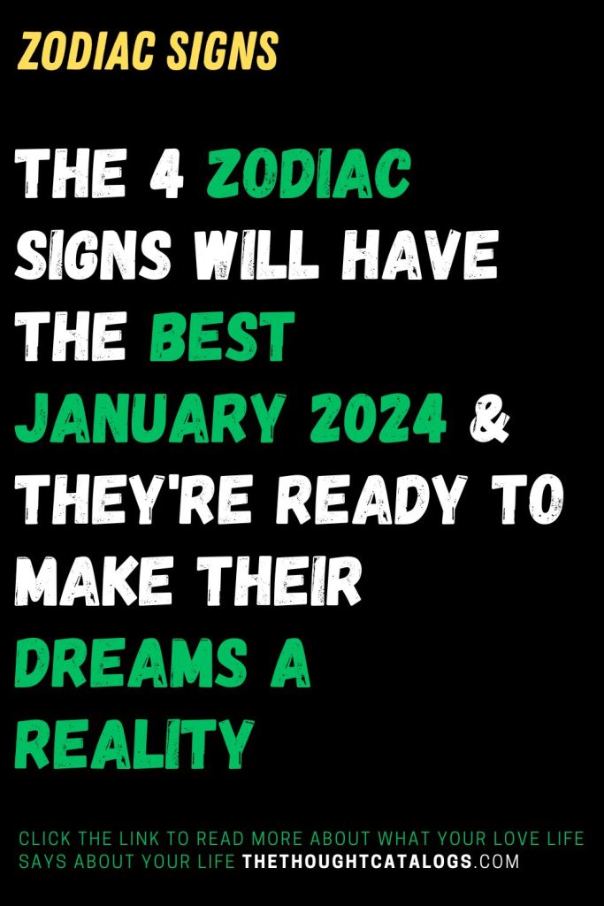 The 4 Zodiac Signs Will Have The Best January 2024 & They're Ready To ...