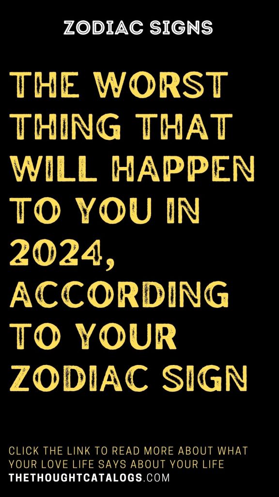 Worst Thing That Will Happen You In 2024 Your Zodiac   2 6 576x1024 