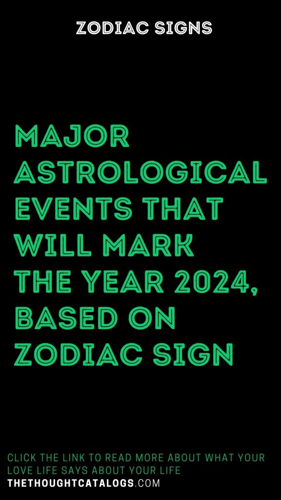 Major Astrological Events Will Mark The Year 2024, Based Zodiacs