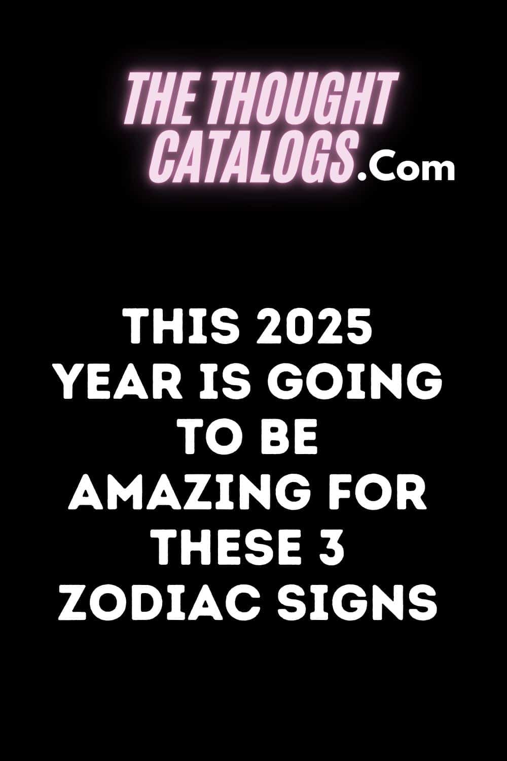 This 2025 Year Is Going To Be Amazing For These 3 Zodiac Signs