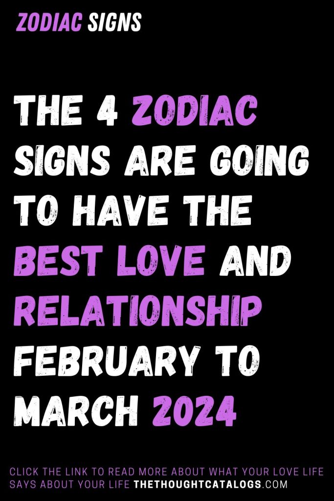 The 4 Zodiac Signs Are Going To Have The Best Love And Relationship ...