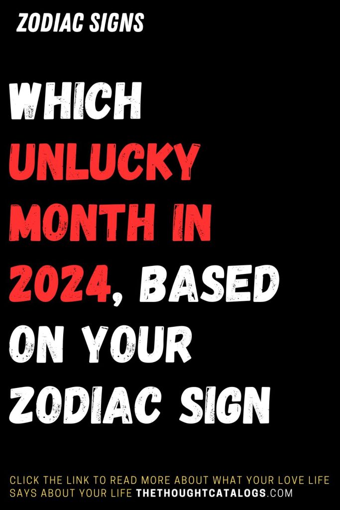 Which Unlucky Month In 2024, Based On Your Zodiac Sign