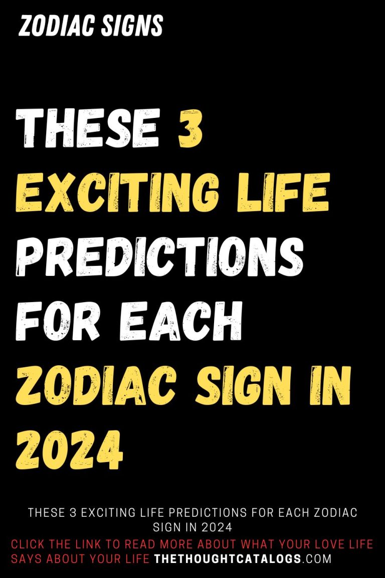 These 3 Exciting Life Predictions For Each Zodiac Sign In 2024