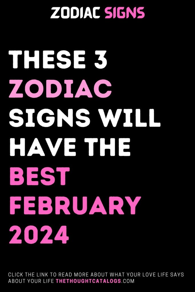 These 3 Zodiac Signs Will Have The Best February 2024   6 14 683x1024 