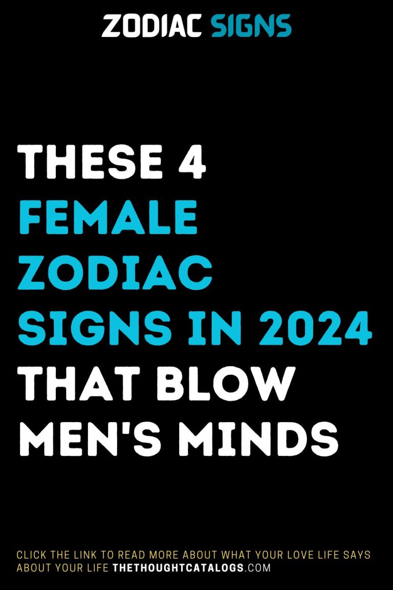 These 4 Female Zodiac Signs In 2024 That Blow Men S Minds The Thought   7 12 768x1152 