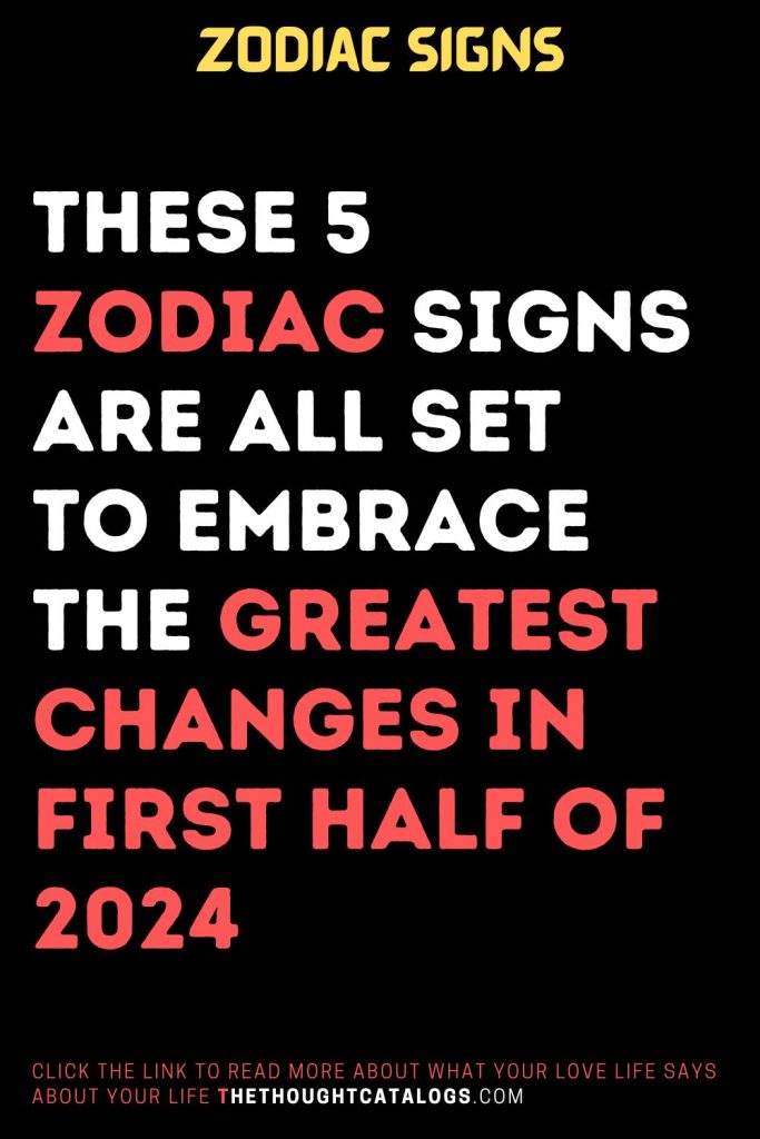 These 5 Zodiac Signs Are All Set To Embrace The Greatest Changes In ...