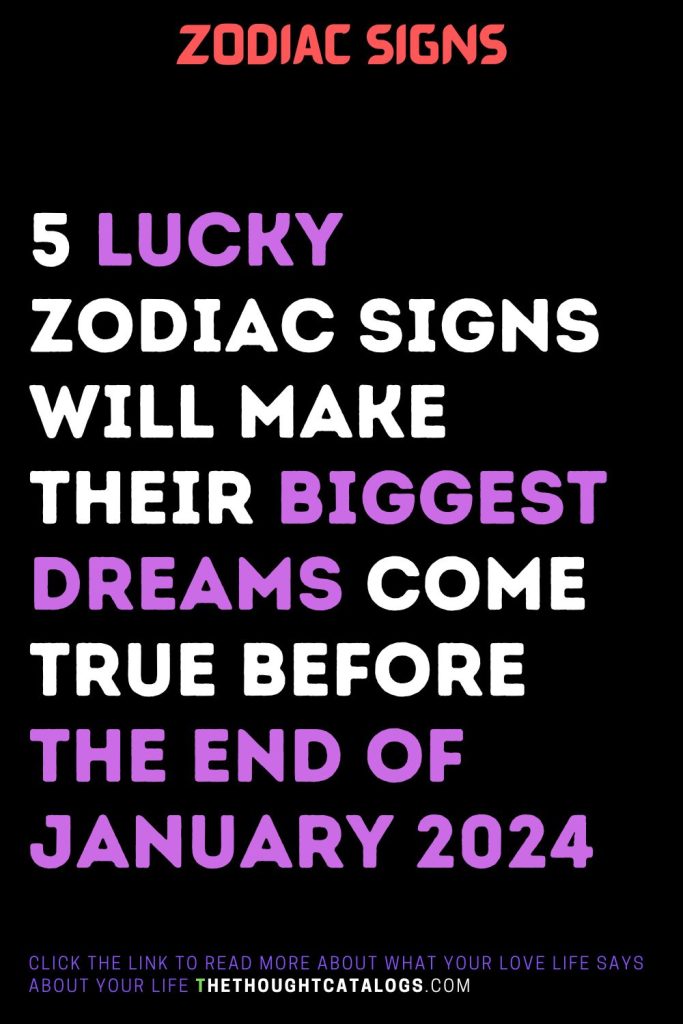 5 Lucky Zodiac Signs Will Make Their Biggest Dreams Come True Before ...