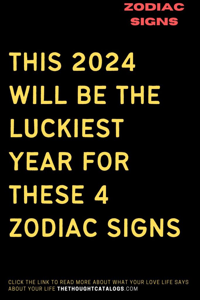 This 2024 Will Be The Luckiest Year For These 4 Zodiac Signs