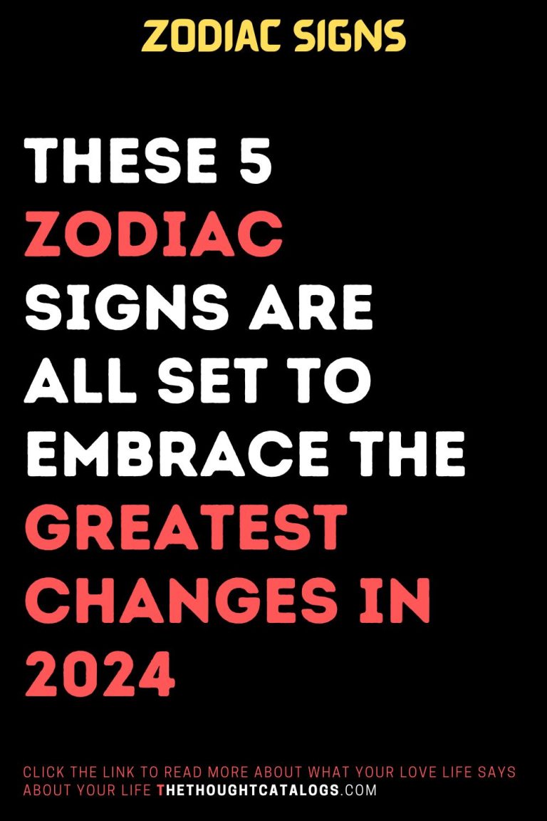 These 5 Zodiac Signs Are All Set To Embrace The Greatest Changes In 2024   8 8 768x1152 