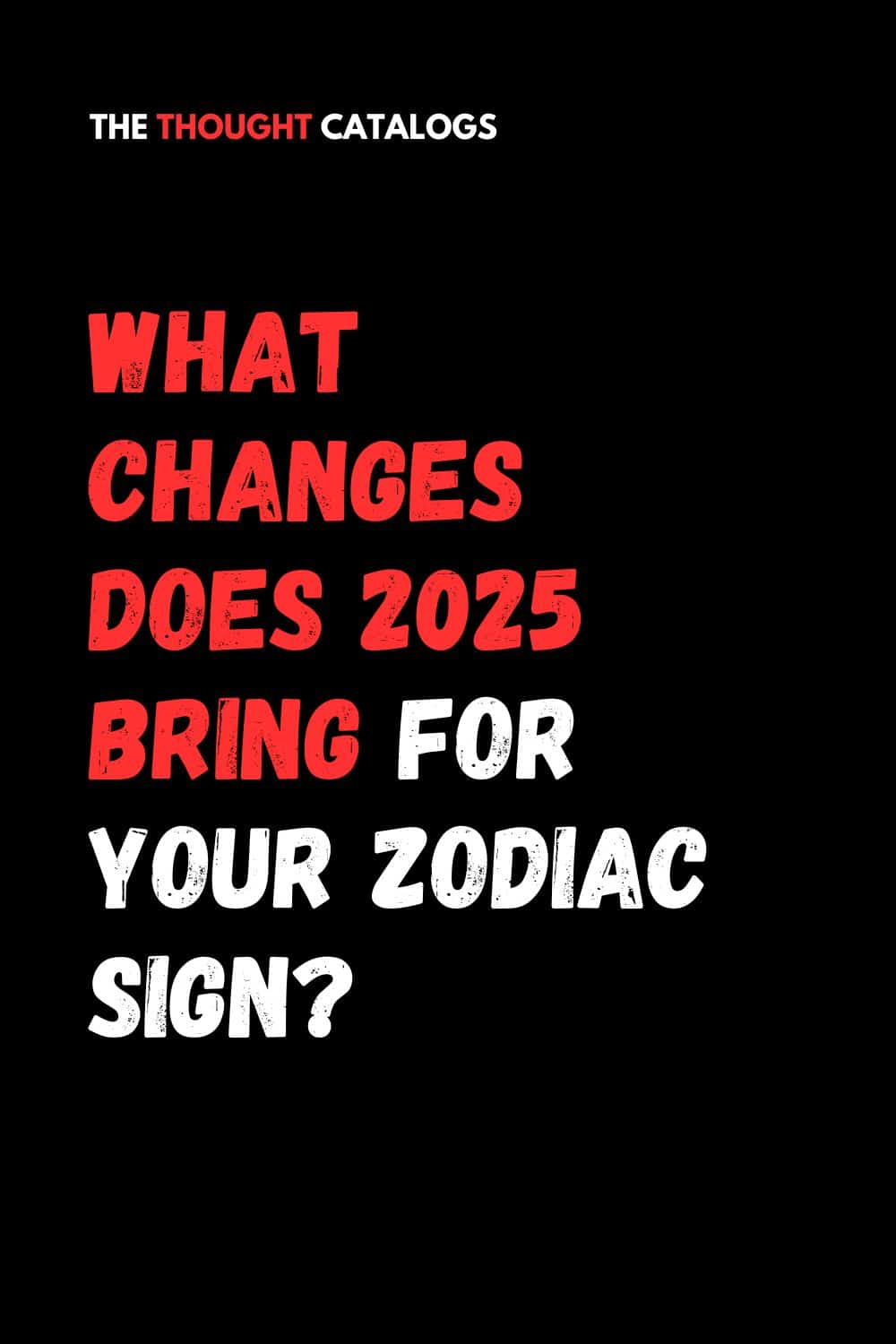 What Changes Does 2025 Bring For Your Zodiac Sign?